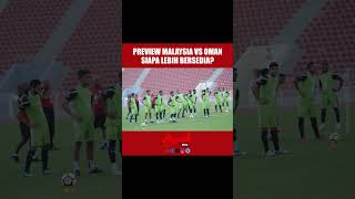 Preview Malaysia vs Oman. Siapa Lebih Bersedia?
