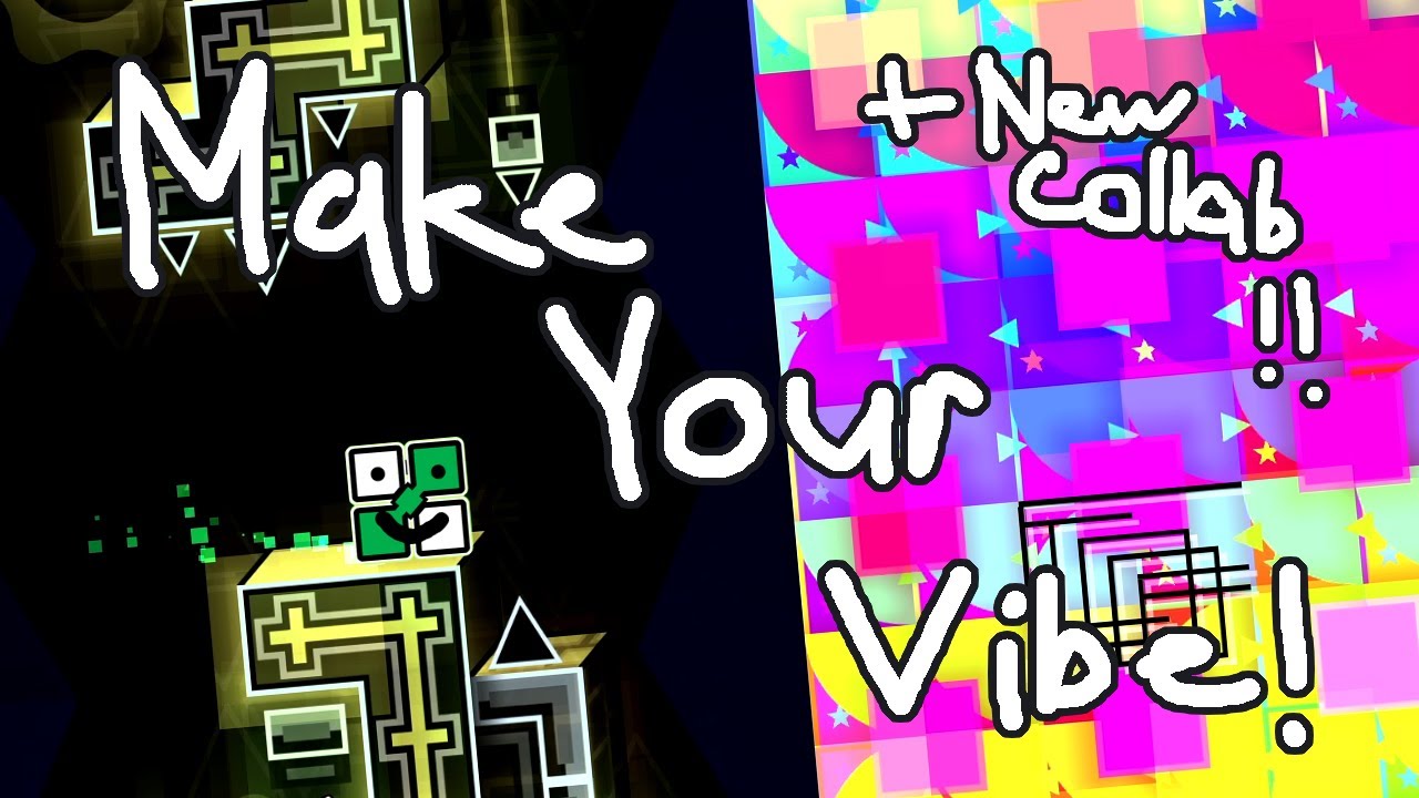 Make Your Vibe!! + New Collab Announcement - Geometry Dash