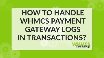 How to handle WHMCS payment gateway logs in Transactions - WHMCS FreeSetup