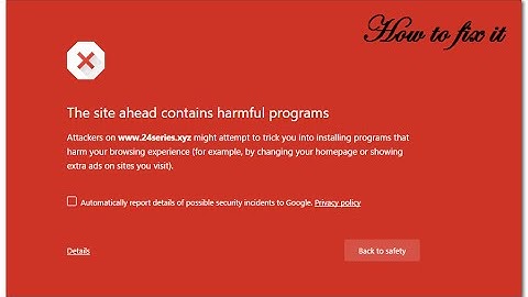 "The site ahead contains harmful programs" How to fix it