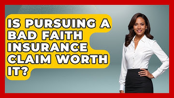 Is Pursuing A Bad Faith Insurance Claim Worth It? - Auto Coverage Explained
