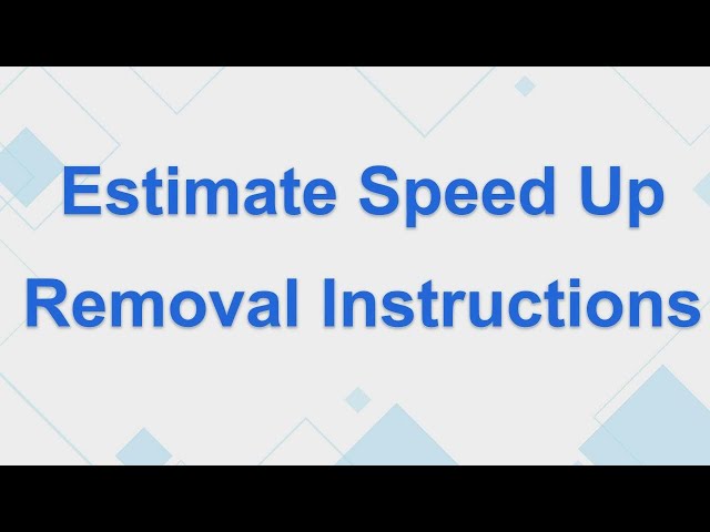 How To Remove Estimate Speed Up Malware [Virus Removal]