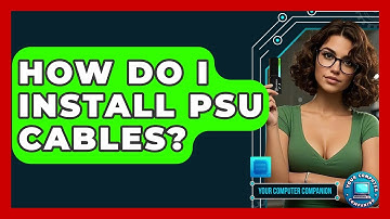 How Do I Install PSU Cables? - Your Computer Companion