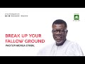 Break Up Your Fallow Ground || A Message By Pastor Mensa Otabil