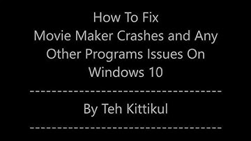 How To Fix Movie Maker Crashes and Other Programs On Windows 10