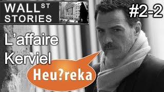 L'affaire Kerviel (2/2) - Wall Street Stories #2 - Heu?reka