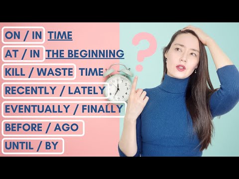 CONFUSING TIME EXPRESSIONS IN ENGLISH | on/in time? | at/in the beginning? | recently/lately? ...