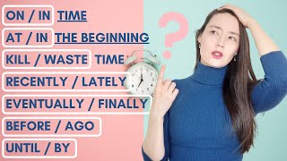CONFUSING TIME EXPRESSIONS IN ENGLISH | on/in time? | at/in the beginning? | recently/lately? ...