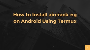 How to Install aircrack-ng on Android Using Termux