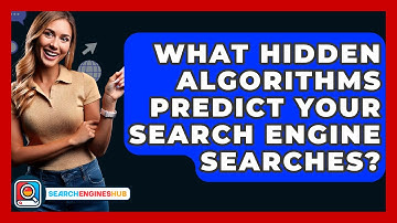 What Hidden Algorithms Predict Your Search Engine Searches? - SearchEnginesHub.com