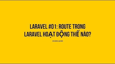 Laravel #01: Route trong Laravel hoạt động thế nào?