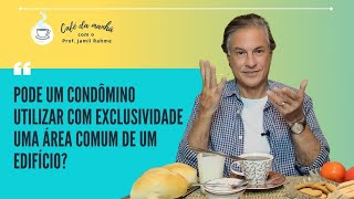 Pode um certo condômino utilizar com exclusividade uma área comum do edifício?