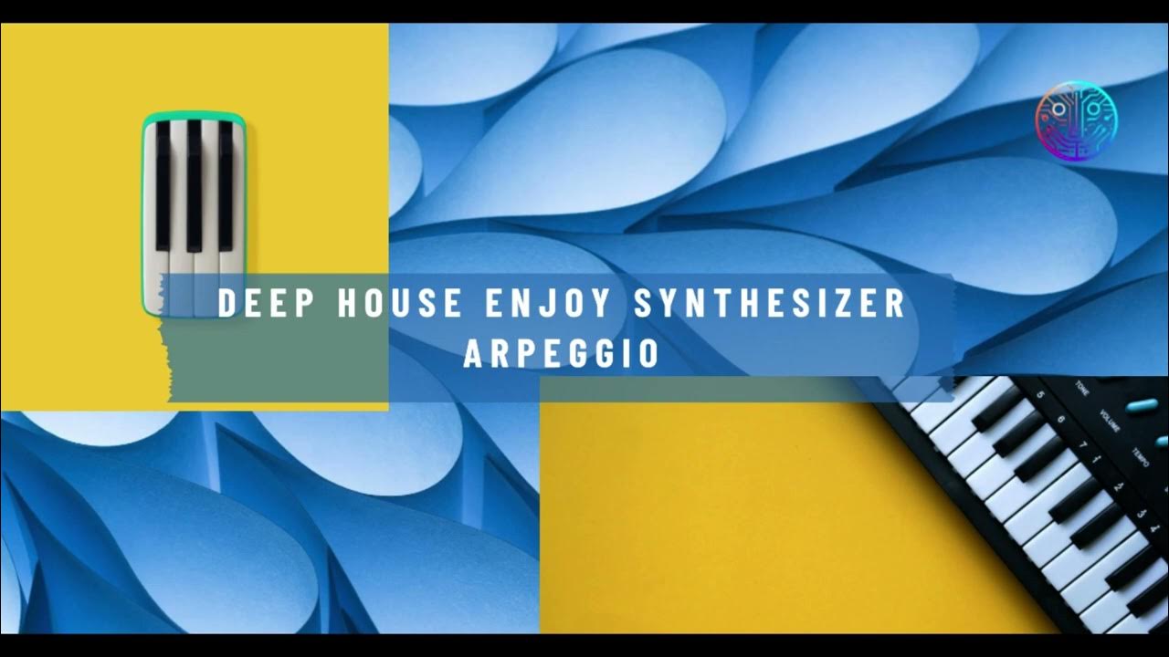 Deep House Enjoy Synthesizer Arpeggio YouTube