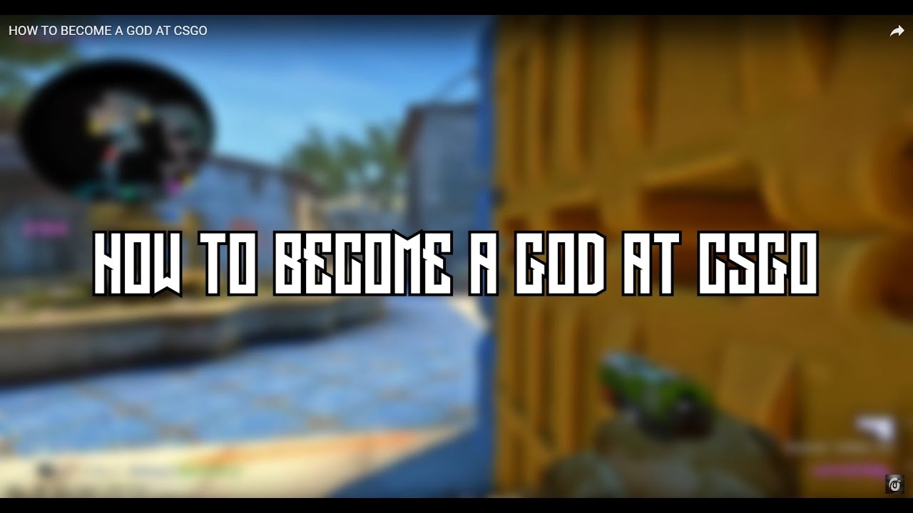 HOW TO BECOME A GOD AT CSGO - YouTube