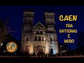 Caen - tra cattedrali e musei