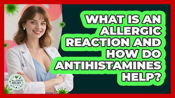 What Is An Allergic Reaction And How Do Antihistamines Help? - Allergy Relief Guide