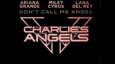 Ariana Grande, Miley Cyrus, Lana Del Ray - Don’t Call Me Angel (Charlie’s Angels)