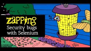 Deep Dive-Zapping Security Bugs with Selenium