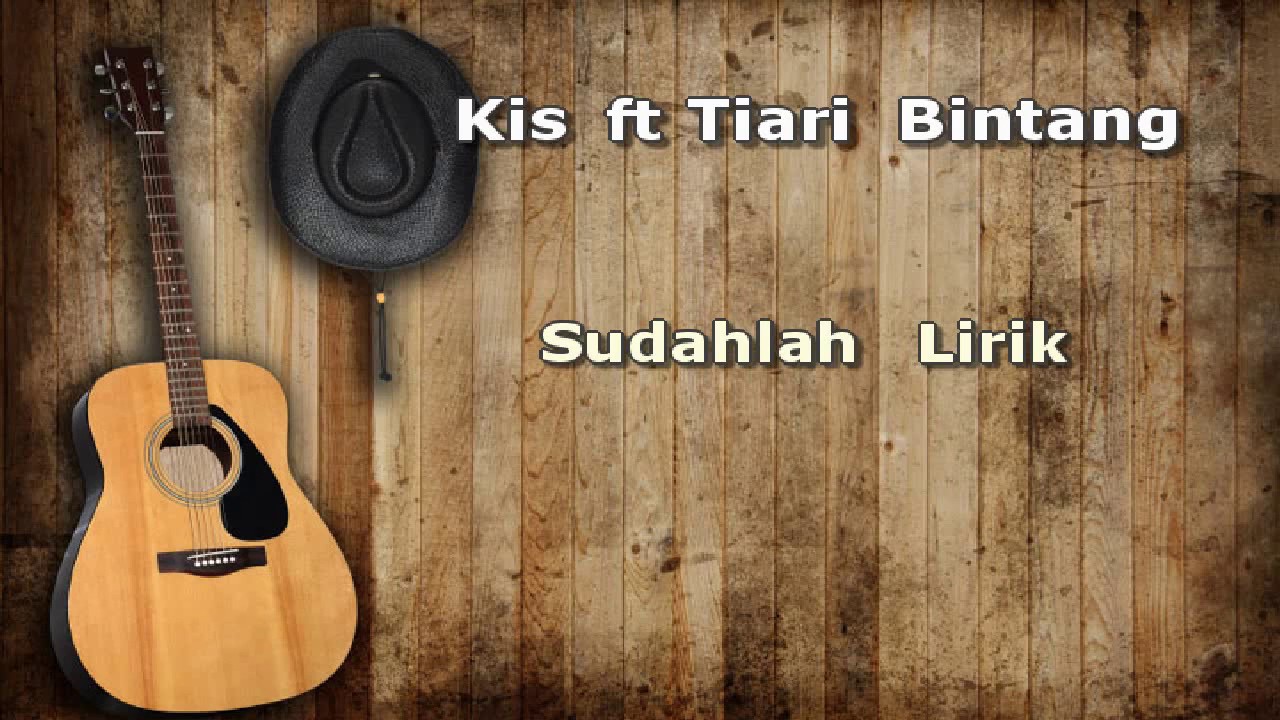 Kis ft Tiari Bintang   Sudahlah Lirik