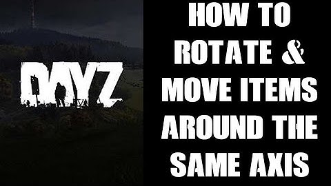 How To Rotate & Move Multiple Selected Objects In DayZ Editor PC Mod Around One Axis & At Same Time