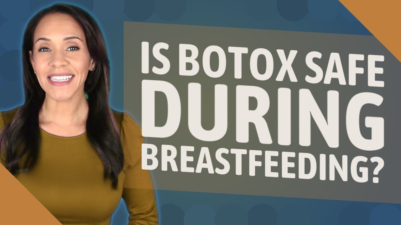 Is Botox Safe During Breastfeeding? YouTube