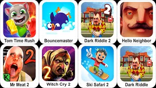 Tom Time Rush,Bouncemasters,Dark Riddle 2,Hello Neighbor,Mr Meat 2,Witch Cry 2,Dark Riddle