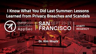 I Know What You Did Last Summer: Lessons Learned from Privacy Breaches and Scandals - Dr. Kim Wuyts