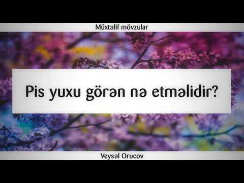 Pis yuxu görən nə etməlidir? || Veysəl Orucov [Veysel Orucov]