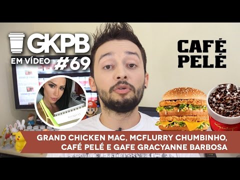 #69 - Grand Chicken Mac, McFlurry Chumbinho, Café Pelé e Gafe Gracyanne Barbosa