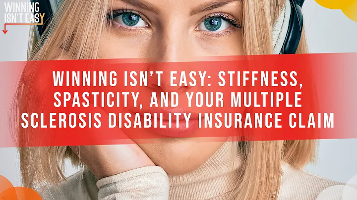 Winning Isn't Easy: Stiffness, Spasticity, And Your Multiple Sclerosis Disability Insurance Claim