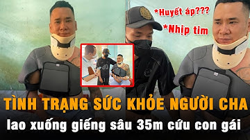 Rõ sức khỏe của người cha nhảy xuống giếng 35m cứu con gái: "Ảnh hưởng lớn tới bệnh lý sau này"