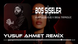 Kurtuluş Kuş & Seda Tripkolic - Boş Şişeler (Yusuf Ahmet Remix)