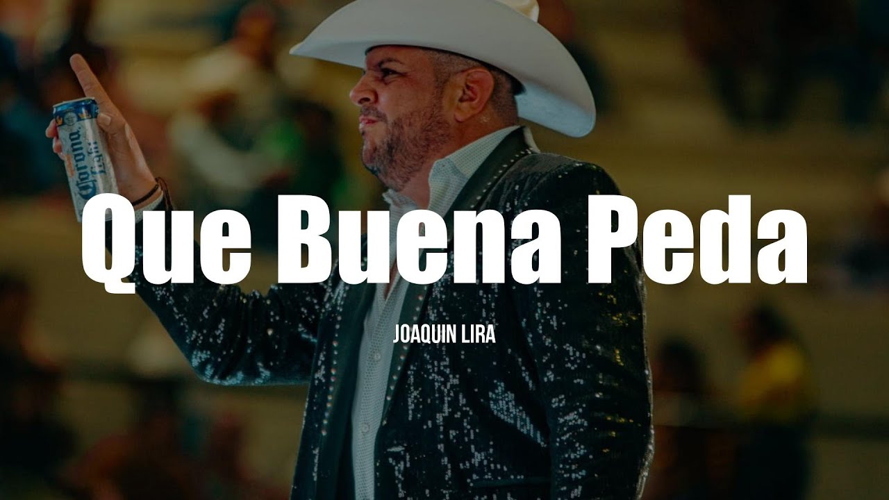 Joaquin Lira - Que Buena Peda (LETRA)