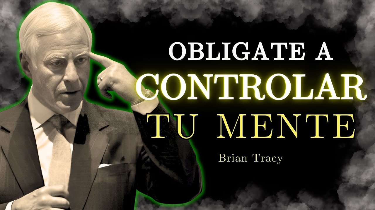 🧠 Oblígate a CONTROLAR tu MENTE y tus RESULTADOS / Brian Tracy - YouTube