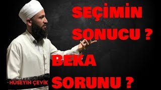 SEÇİMİN SONUCU VE BEKA SORUNUMUZ? - BİZİM DERDİMİZ KİMİNLE? / Hüseyin Çevik Hoca