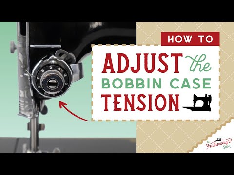 How To Adjust the Bobbin Case Tension