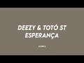 DEEZY - ESPERANÇA ft. Totó ST (Letra)