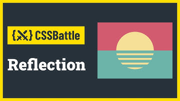 CSS Battle - Reflection | Target #91 | CSS Challenge