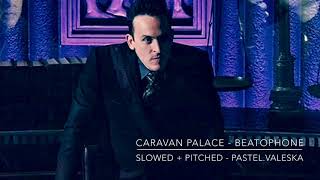 Caravan Palace - Beatophone [slowed + pitched]