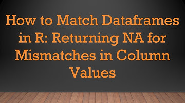 How to Match Dataframes in R: Returning NA for Mismatches in Column Values