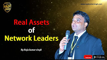 नेटवर्क लीडर की वास्तविक संपत्ति क्या होती है। Real Assets of Network Leaders. - by Raju kumar singh