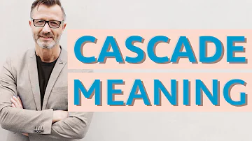 What is an example of Cascade?