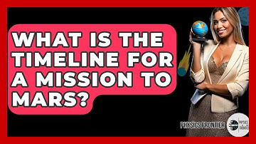 What Is The Timeline For A Mission To Mars? - Physics Frontier