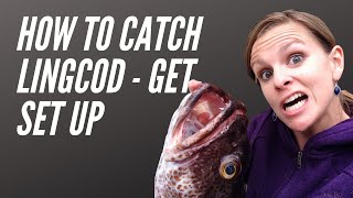 How to catch lingcod - get setup to fish for lingcod