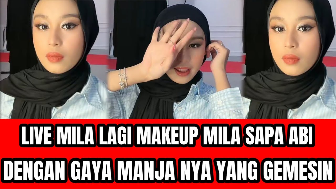 LIVE MILA LAGI MAKEUP,MILA SAPA ABI DENGAN SENYUM MANIS NYA
