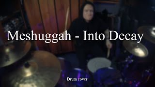 Meshuggah - Into Decay (Drum cover)