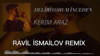 Kerim Araz - Deliriyorum İnceden (Ravil İsmailov Remix) Resimi
