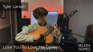Selena gomez - lose you to love me (acoustic cover by tyler larson)
