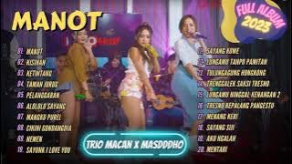 MANOT | KISINAN | KETINTANG - TRIO MACAN X MASDDDHO | FULL ALBUM 2023