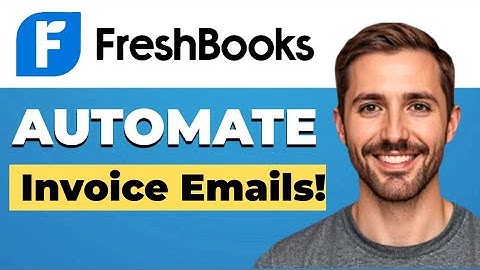 How to automate invoice emails in FreshBooks